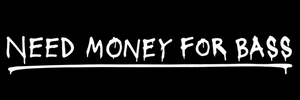 Need Money For Bass - Home
